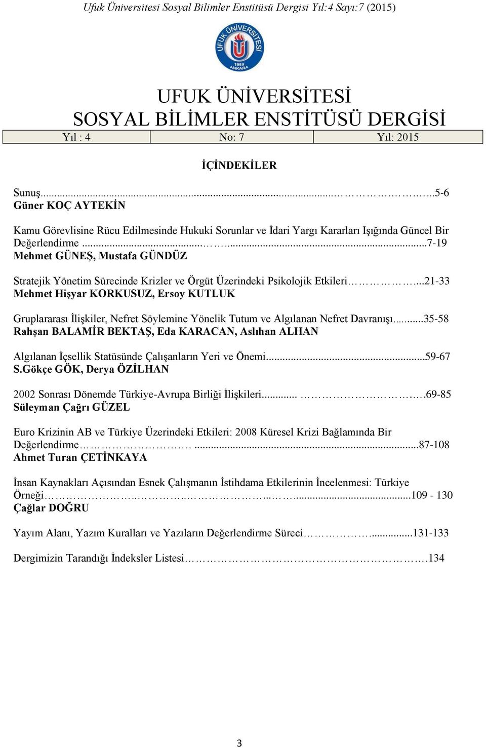 .....7-19 Mehmet GÜNEŞ, Mustafa GÜNDÜZ Stratejik Yönetim Sürecinde Krizler ve Örgüt Üzerindeki Psikolojik Etkileri.