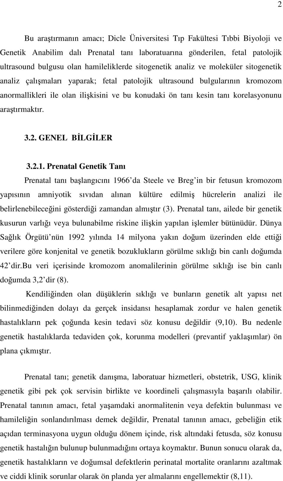 korelasyonunu araştırmaktır. 3.2. GENEL BİLGİLER 3.2.1.