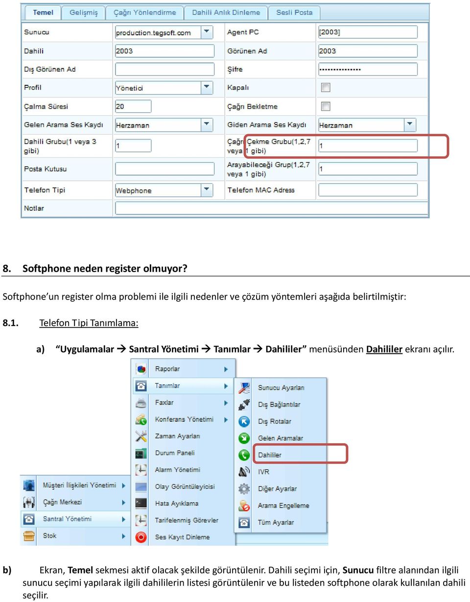 Telefon Tipi Tanımlama: a) Uygulamalar Santral Yönetimi Tanımlar Dahililer menüsünden Dahililer ekranı açılır.