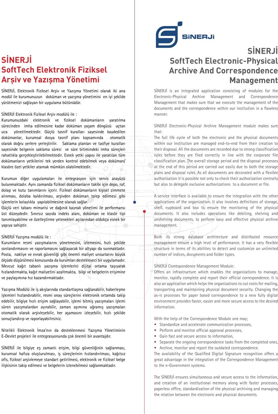 SİNERJİ Elektronik Fiziksel Arşiv modülü ile : Kurumunuzdaki elektronik ve fiziksel dokümanların yaratılma sürecinden imha edilmesine kadar doküman yaşam döngüsü uçtan uca yönetilmektedir.