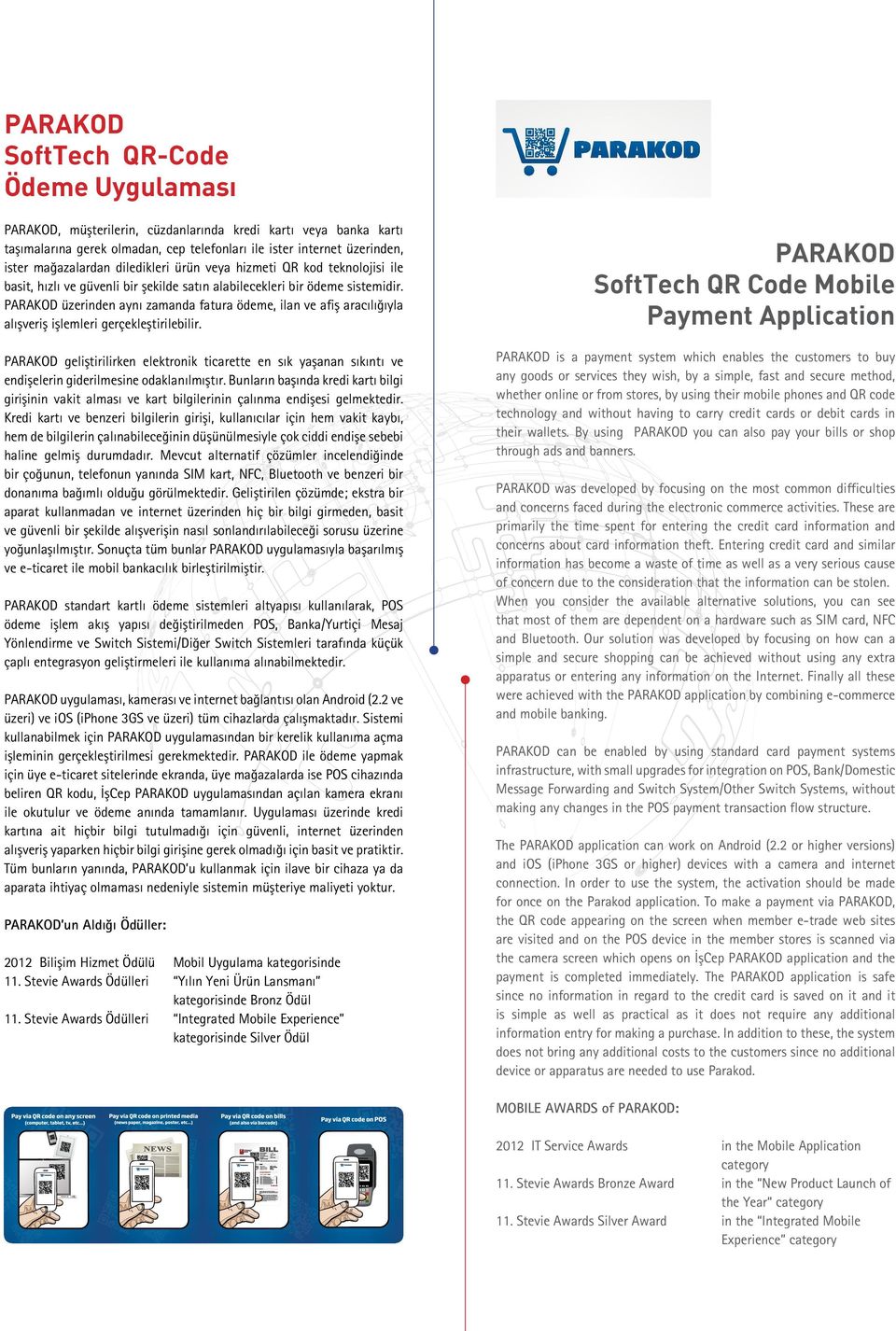 PARAKOD üzerinden aynı zamanda fatura ödeme, ilan ve afiş aracılığıyla alışveriş işlemleri gerçekleştirilebilir.