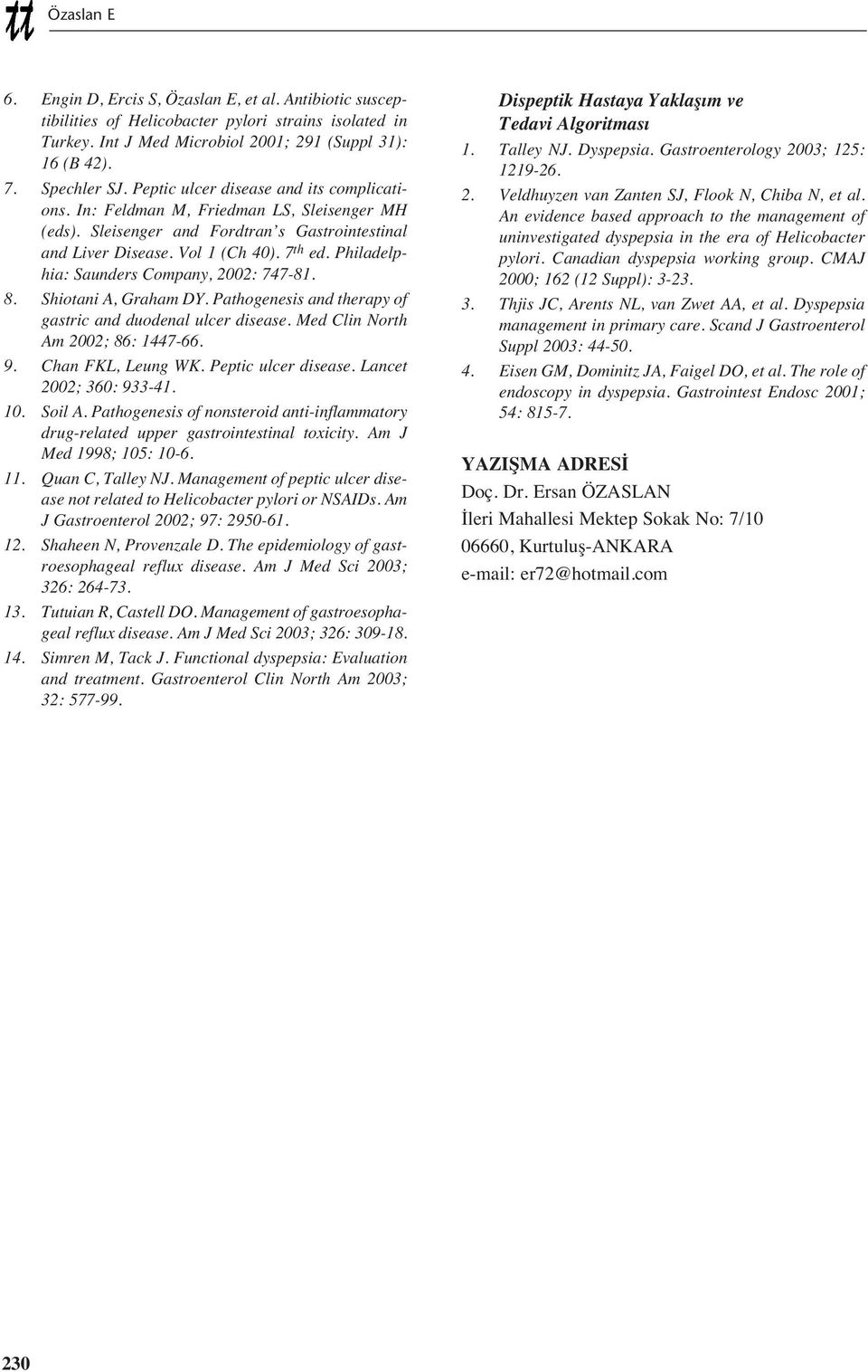 Philadelphia: Saunders Company, 2002: 747-81. 8. Shiotani A, Graham DY. Pathogenesis and therapy of gastric and duodenal ulcer disease. Med Clin North Am 2002; 86: 1447-66. 9. Chan FKL, Leung WK.