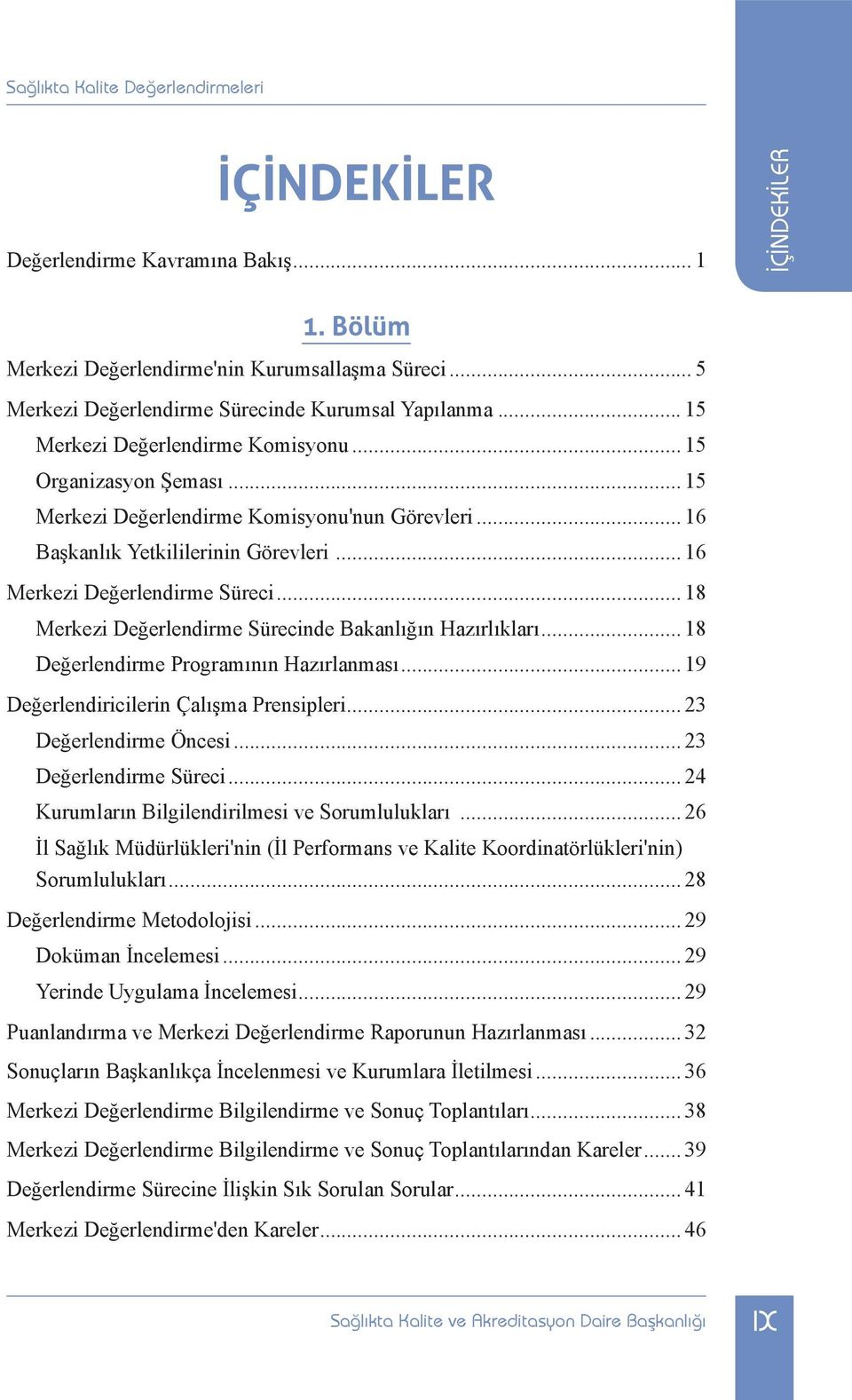 .. 18 Merkezi Değerlendirme Sürecinde Bakanlığın Hazırlıkları... 18 Değerlendirme Programının Hazırlanması... 19 Değerlendiricilerin Çalışma Prensipleri... 23 Değerlendirme Öncesi.