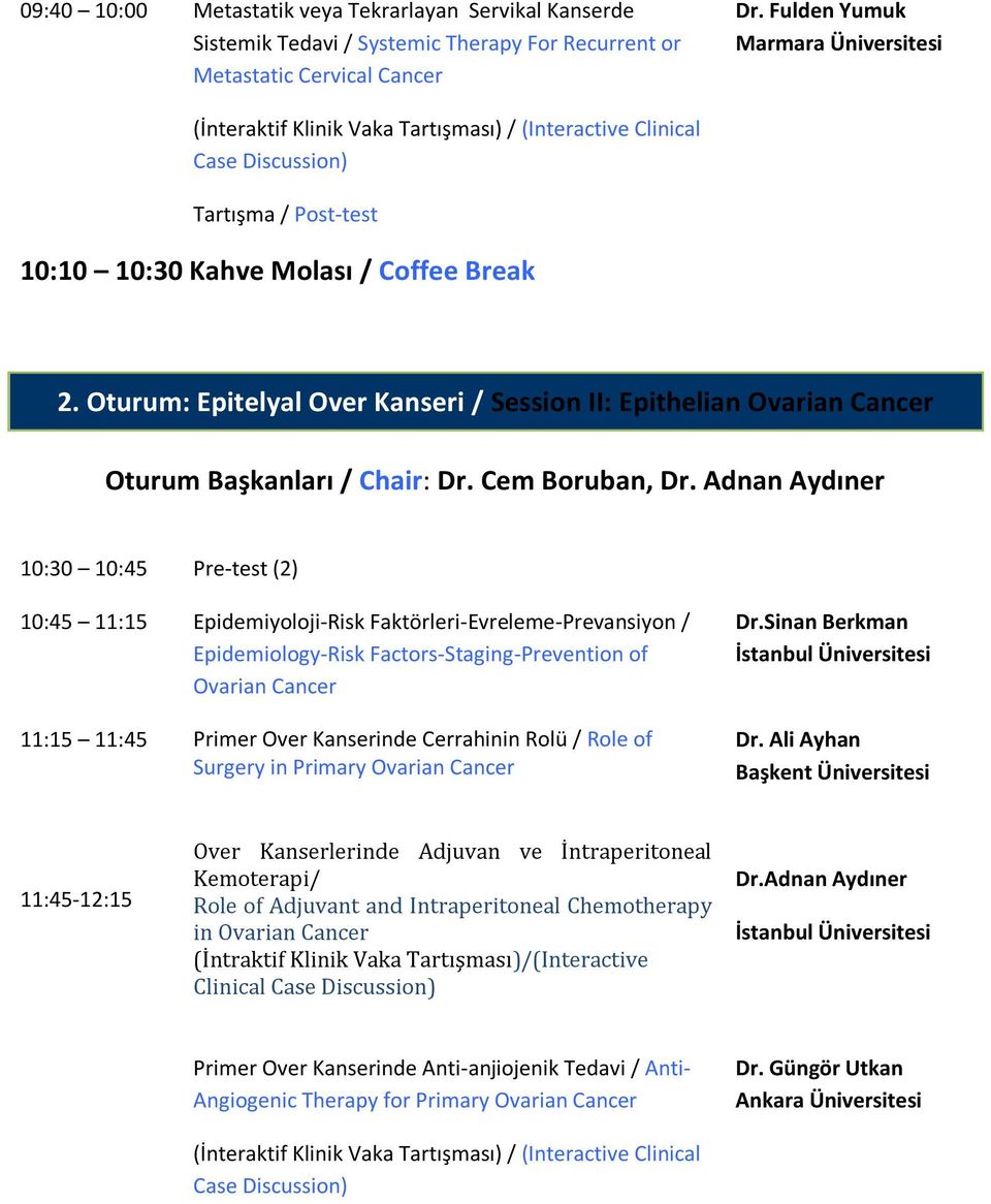 Oturum: Epitelyal Over Kanseri / Session II: Epithelian Ovarian Cancer Oturum Başkanları / Chair: Dr. Cem Boruban, Dr.