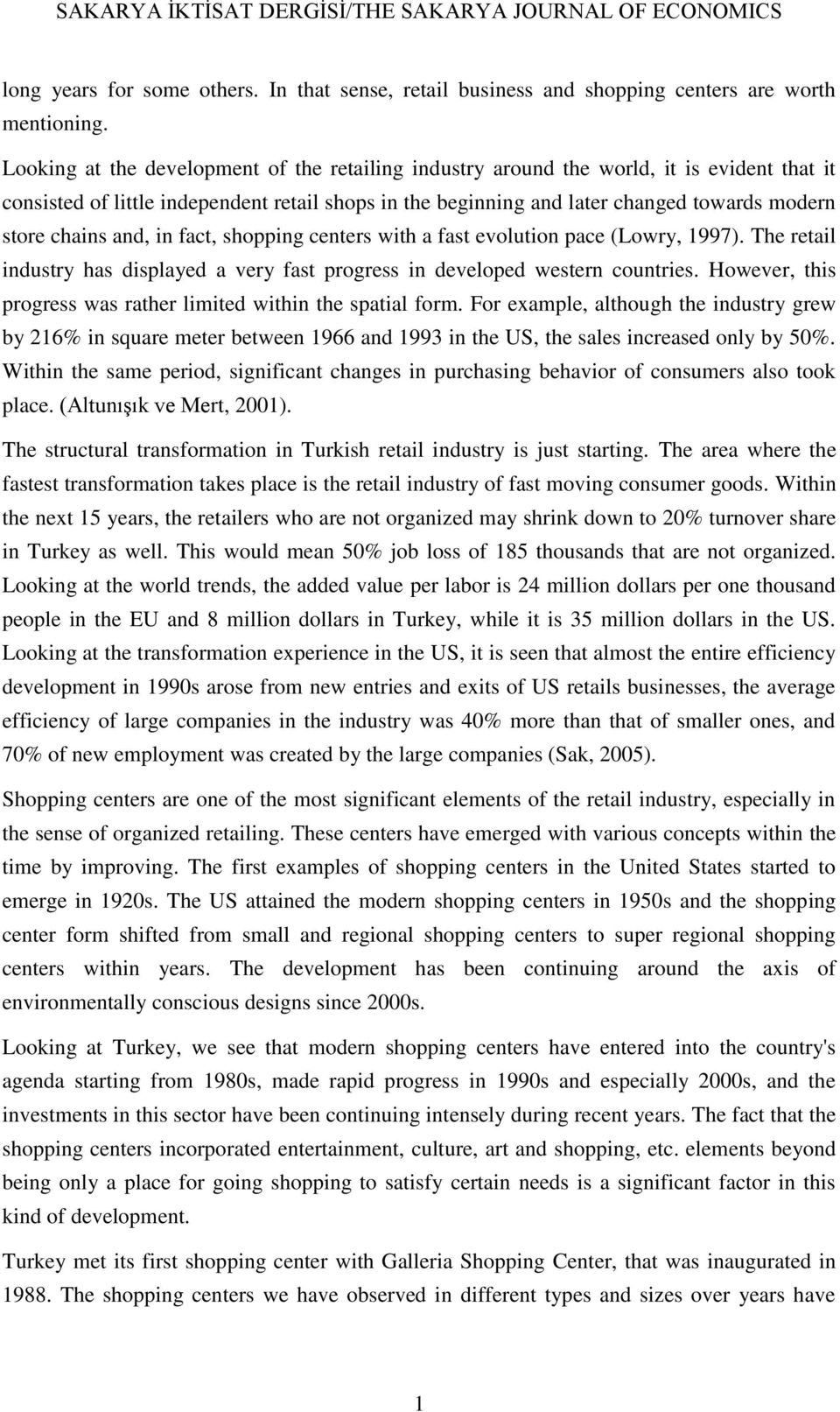 chains and, in fact, shopping centers with a fast evolution pace (Lowry, 1997). The retail industry has displayed a very fast progress in developed western countries.