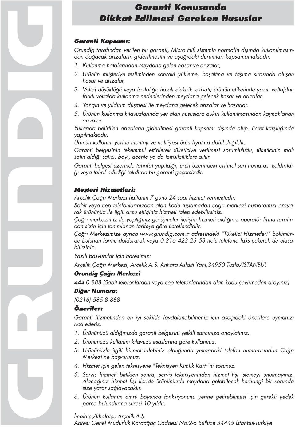 Ürünün müşteriye tesliminden sonraki yükleme, boşaltma ve taşıma sırasında oluşan hasar ve arızalar, 3.