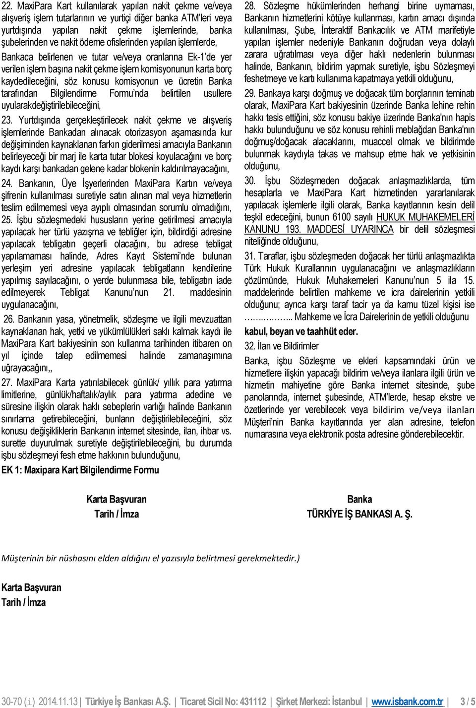 ve ücretin Banka tarafından Bilgilendirme Formu nda belirtilen usullere uyularakdeğiştirilebileceğini, 23.