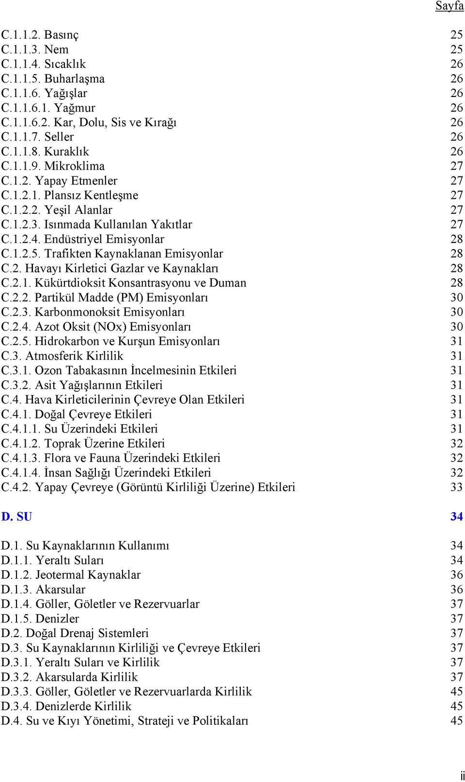 Trafikten Kaynaklanan Emisyonlar 28 C.2. Havayı Kirletici Gazlar ve Kaynakları 28 C.2.1. Kükürtdioksit Konsantrasyonu ve Duman 28 C.2.2. Partikül Madde (PM) Emisyonları 30