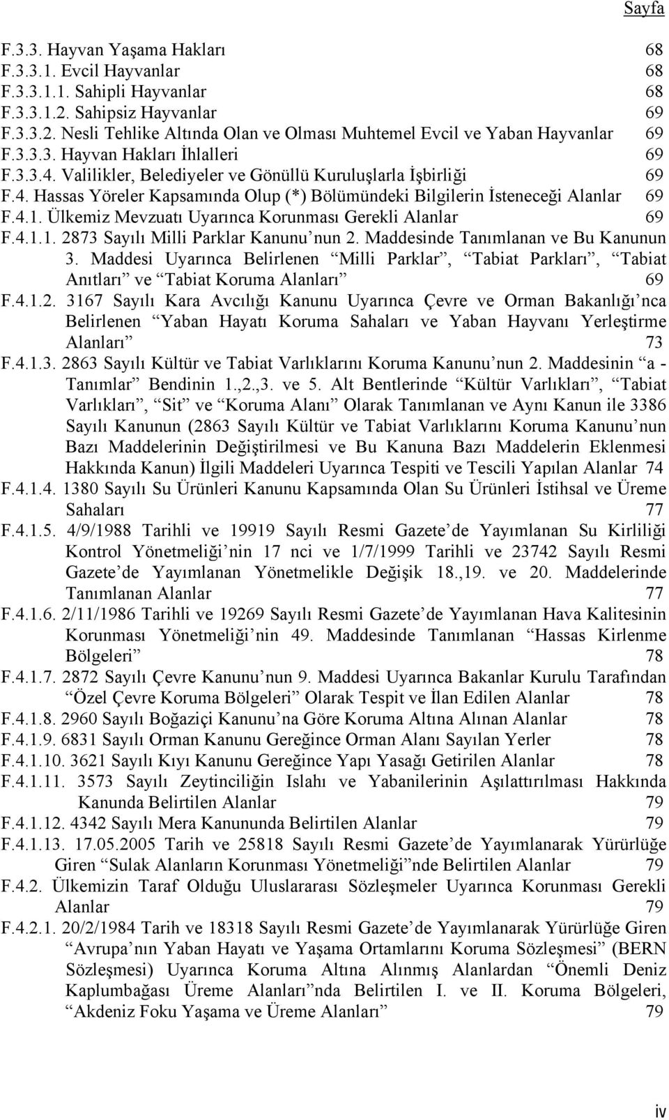 Ülkemiz Mevzuatı Uyarınca Korunması Gerekli Alanlar 69 F.4.1.1. 2873 Sayılı Milli Parklar Kanunu nun 2. Maddesinde Tanımlanan ve Bu Kanunun 3.