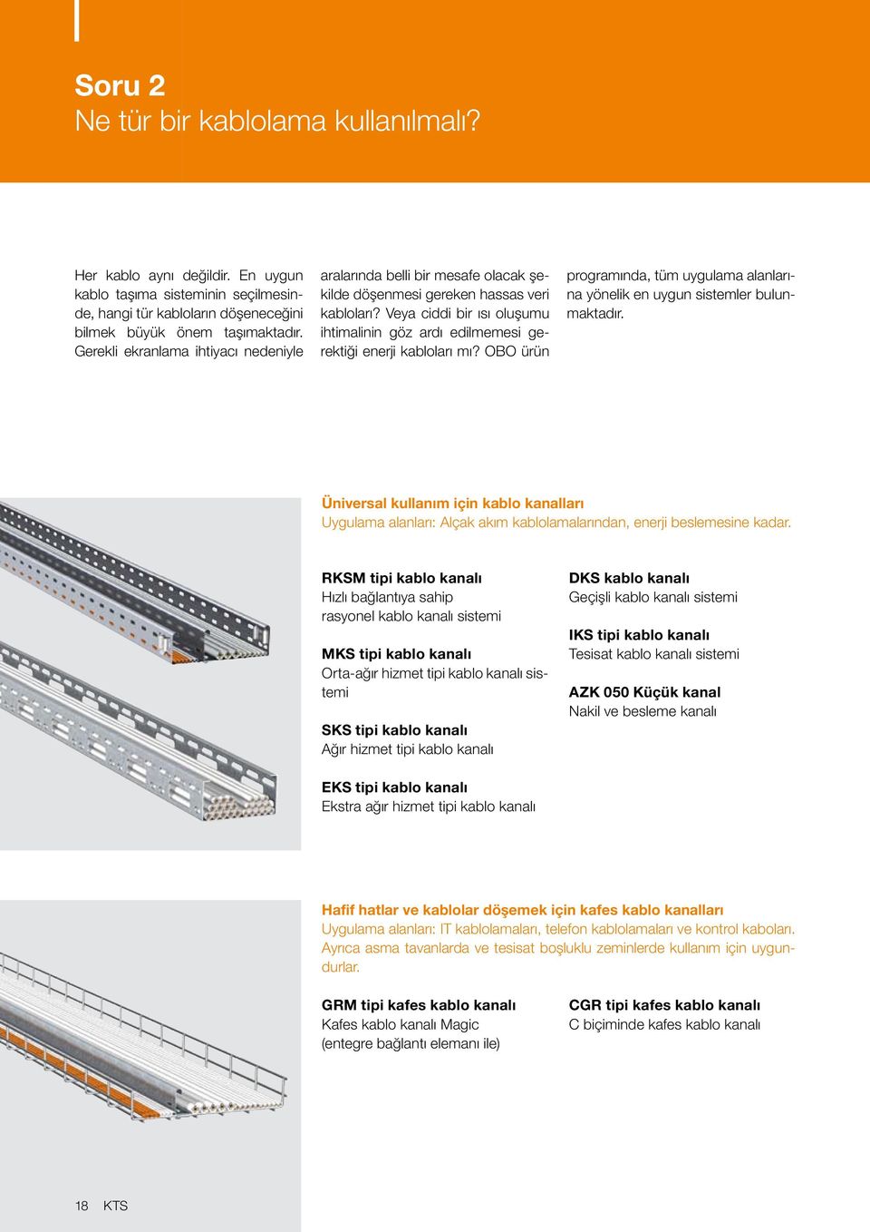 Veya ciddi bir ısı oluşumu ihtimalinin göz ardı edilmemesi gerektiği enerji kabloları mı? OBO ürün programında, tüm uygulama alanlarına yönelik en uygun sistemler bulunmaktadır.