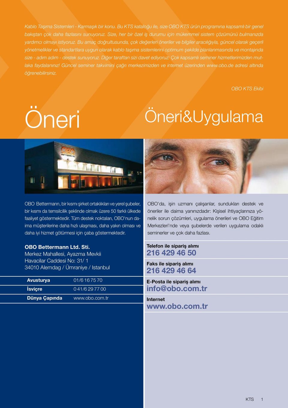 Bu amaç doğrultusunda, çok değerleri öneriler ve bilgiler aracılığıyla, güncel olarak geçerli yönetmelikler ve standartlara uygun olarak kablo taşıma sistemlerini optimum şekilde planlanmasında ve