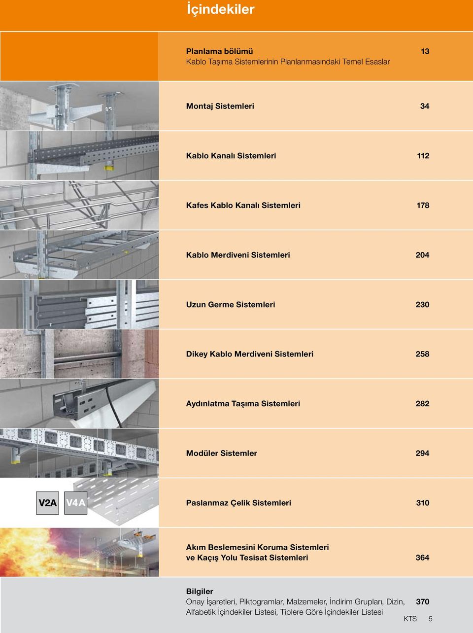 Sistemleri 282 Modüler Sistemler 294 Paslanmaz Çelik Sistemleri 310 Akım Beslemesini Koruma Sistemleri ve Kaçış Yolu Tesisat Sistemleri 364
