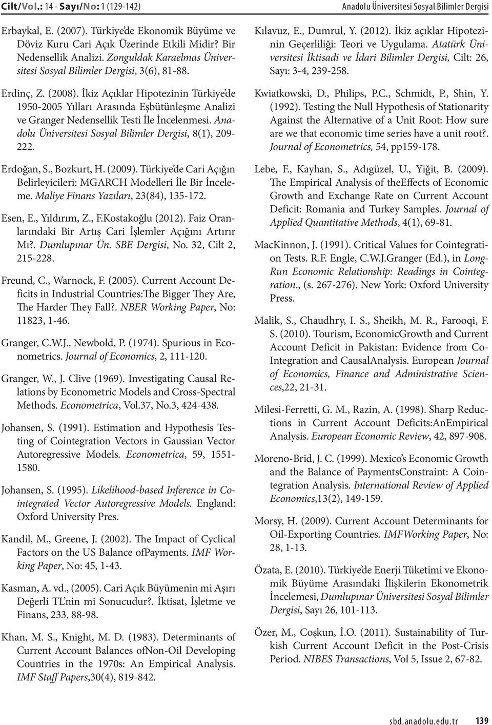 İkiz Açıklar Hipotezinin Türkiye de 195-25 Yılları Arasında Eşbütünleşme Analizi ve Granger Nedensellik Testi İle İncelenmesi. Anadolu Üniversitesi Sosyal Bilimler Dergisi, 8(1), 29-222. Erdoğan, S.