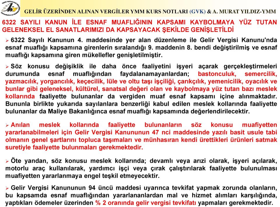 bendi değiştirilmiş ve esnaf muaflığı kapsamına giren mükellefler genişletilmiştir.