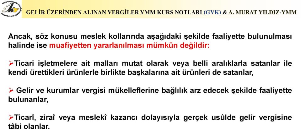 ürünlerle birlikte başkalarına ait ürünleri de satanlar, Gelir ve kurumlar vergisi mükelleflerine bağlılık arz edecek