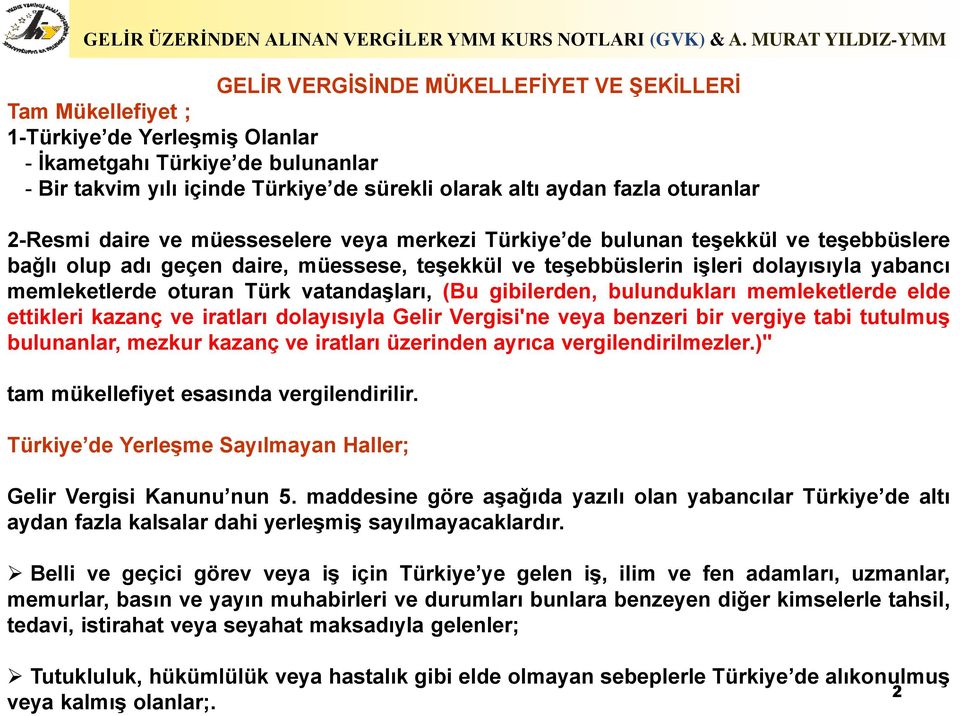 memleketlerde oturan Türk vatandaşları, (Bu gibilerden, bulundukları memleketlerde elde ettikleri kazanç ve iratları dolayısıyla Gelir Vergisi'ne veya benzeri bir vergiye tabi tutulmuş bulunanlar,