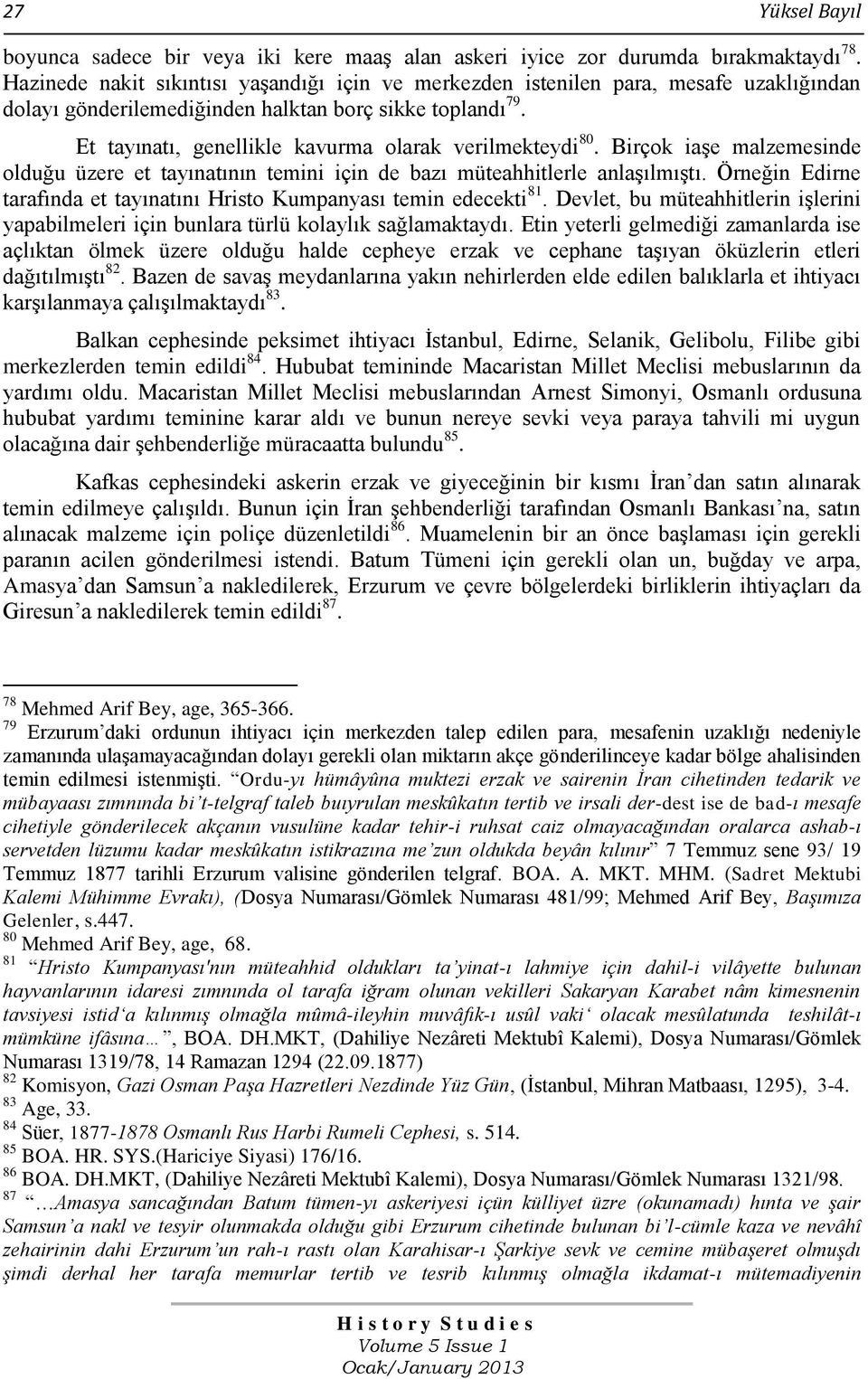 Et tayınatı, genellikle kavurma olarak verilmekteydi 80. Birçok iaşe malzemesinde olduğu üzere et tayınatının temini için de bazı müteahhitlerle anlaşılmıştı.