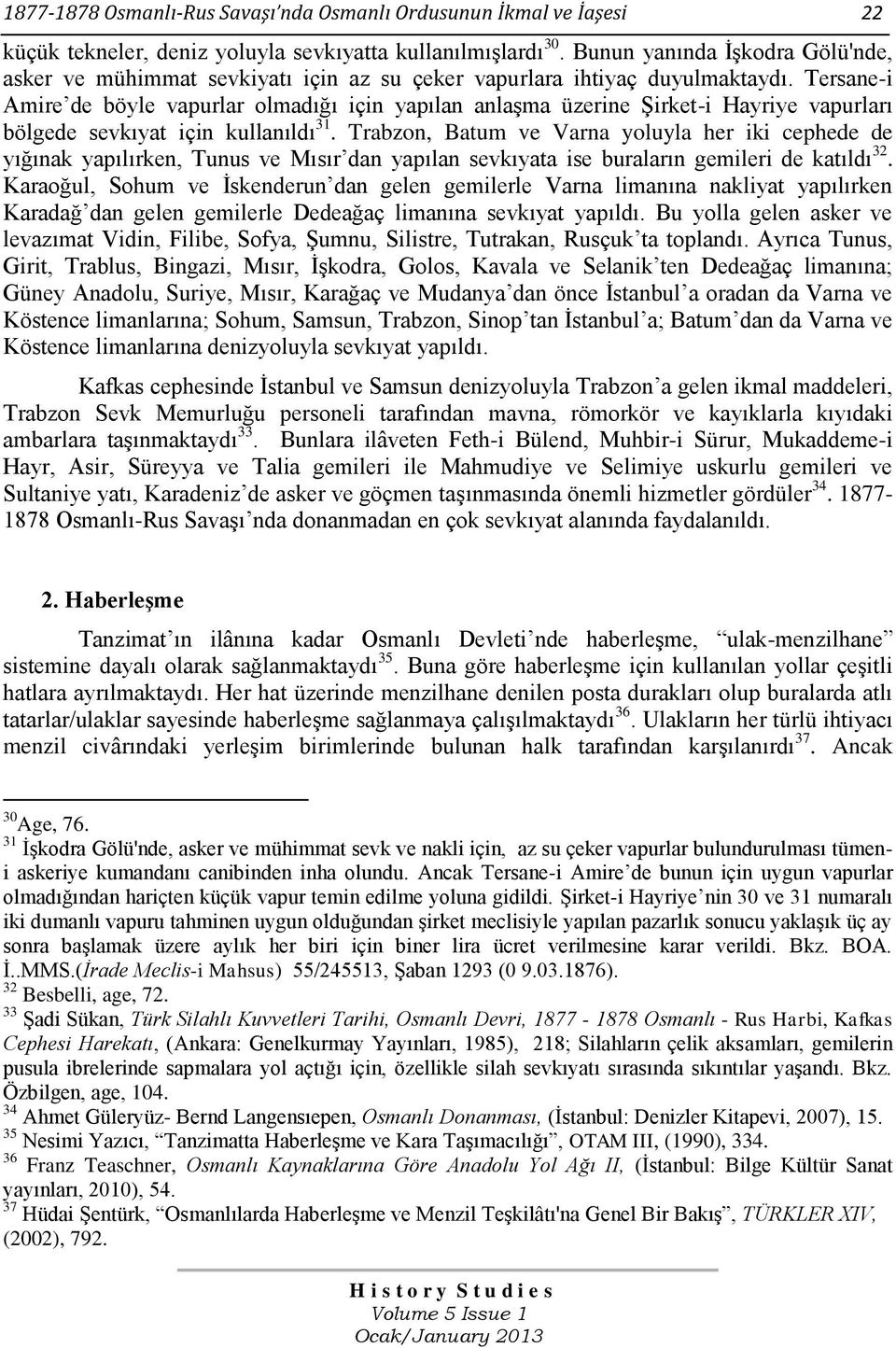 Tersane-i Amire de böyle vapurlar olmadığı için yapılan anlaşma üzerine Şirket-i Hayriye vapurları bölgede sevkıyat için kullanıldı 31.