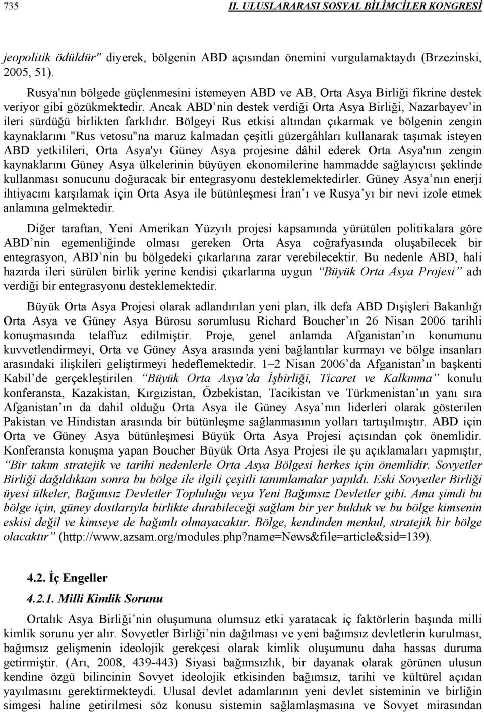 Ancak ABD nin destek verdiği Orta Asya Birliği, Nazarbayev in ileri sürdüğü birlikten farklıdır.