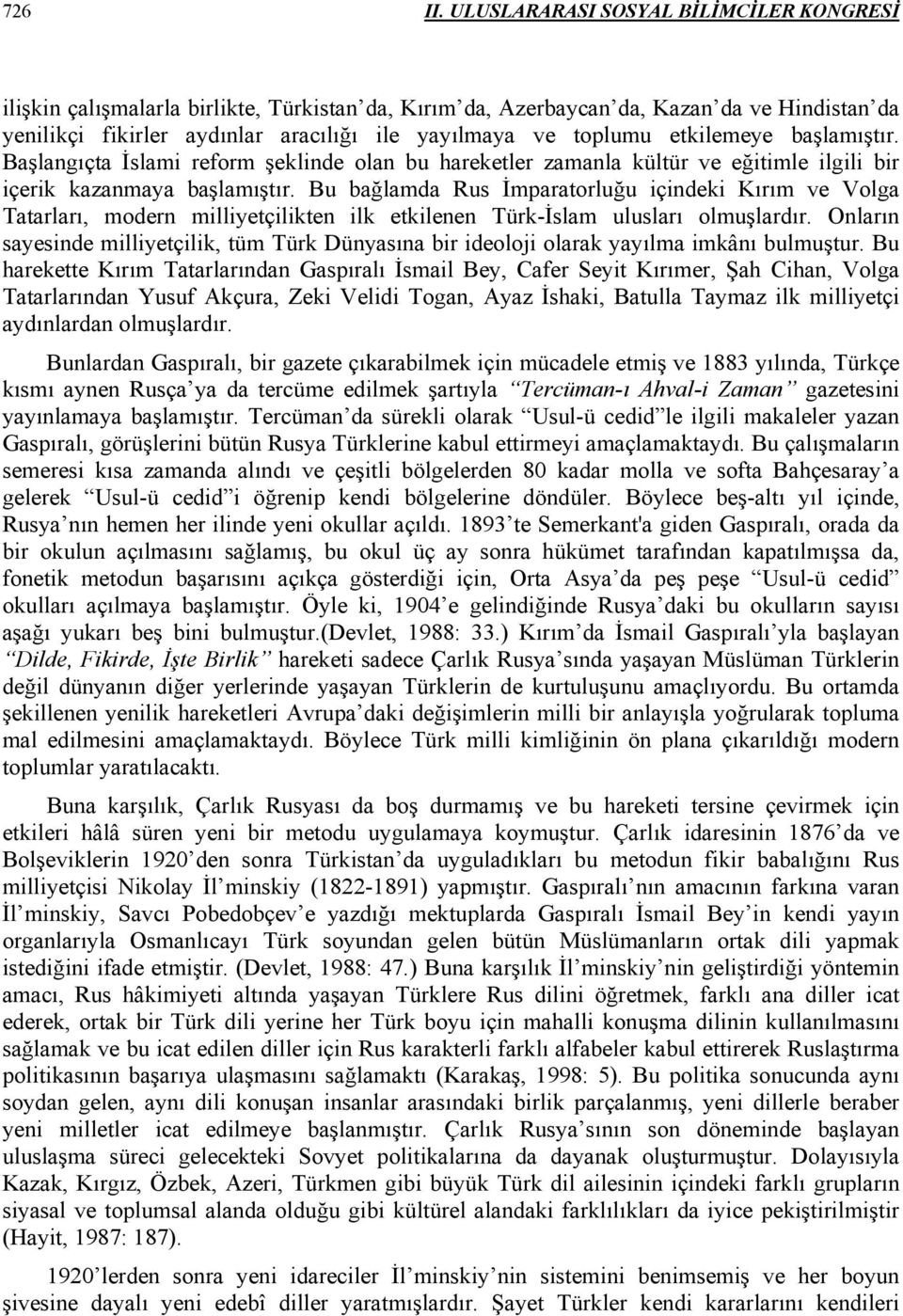 Bu bağlamda Rus İmparatorluğu içindeki Kırım ve Volga Tatarları, modern milliyetçilikten ilk etkilenen Türk-İslam ulusları olmuşlardır.