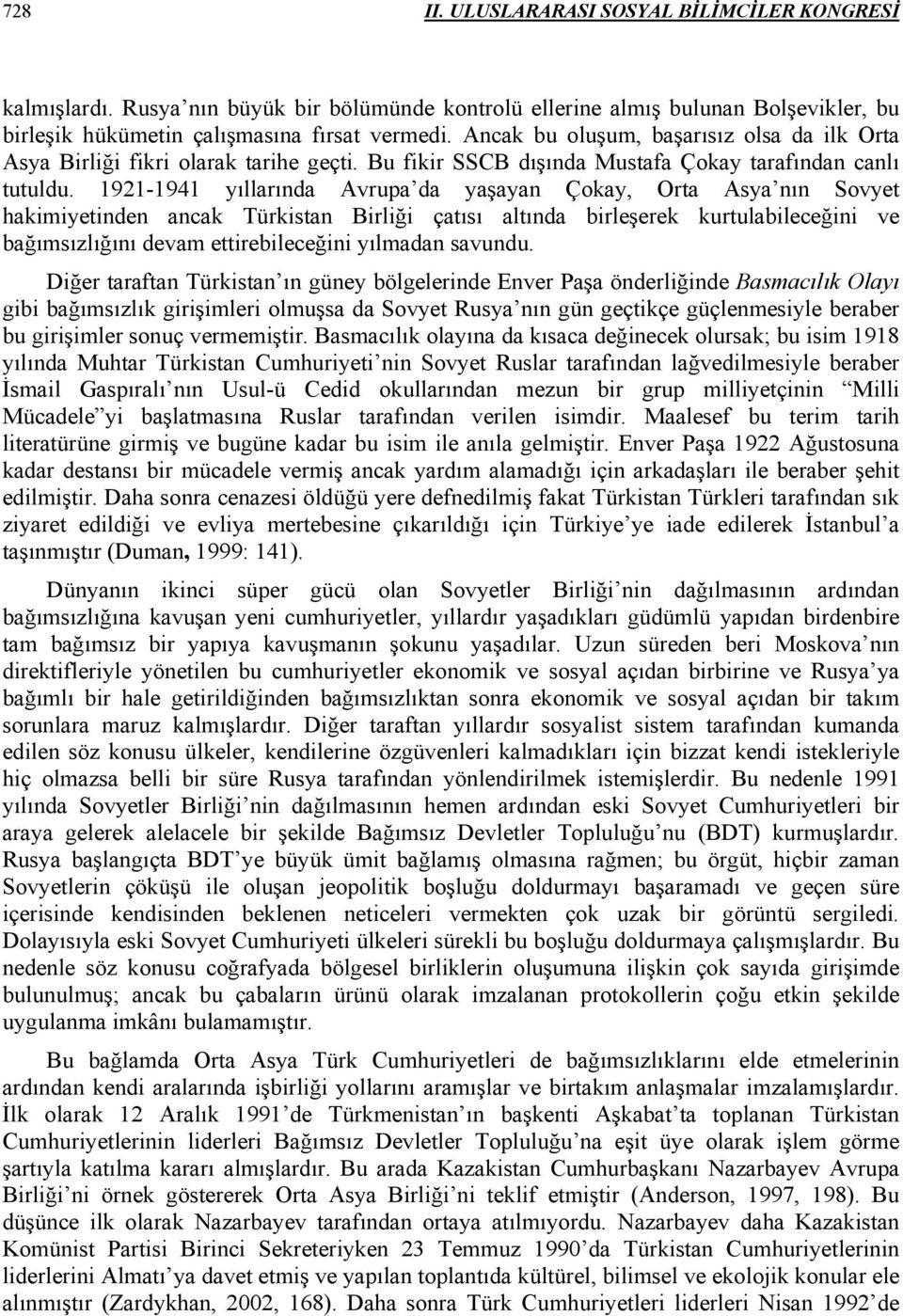 1921-1941 yıllarında Avrupa da yaşayan Çokay, Orta Asya nın Sovyet hakimiyetinden ancak Türkistan Birliği çatısı altında birleşerek kurtulabileceğini ve bağımsızlığını devam ettirebileceğini yılmadan