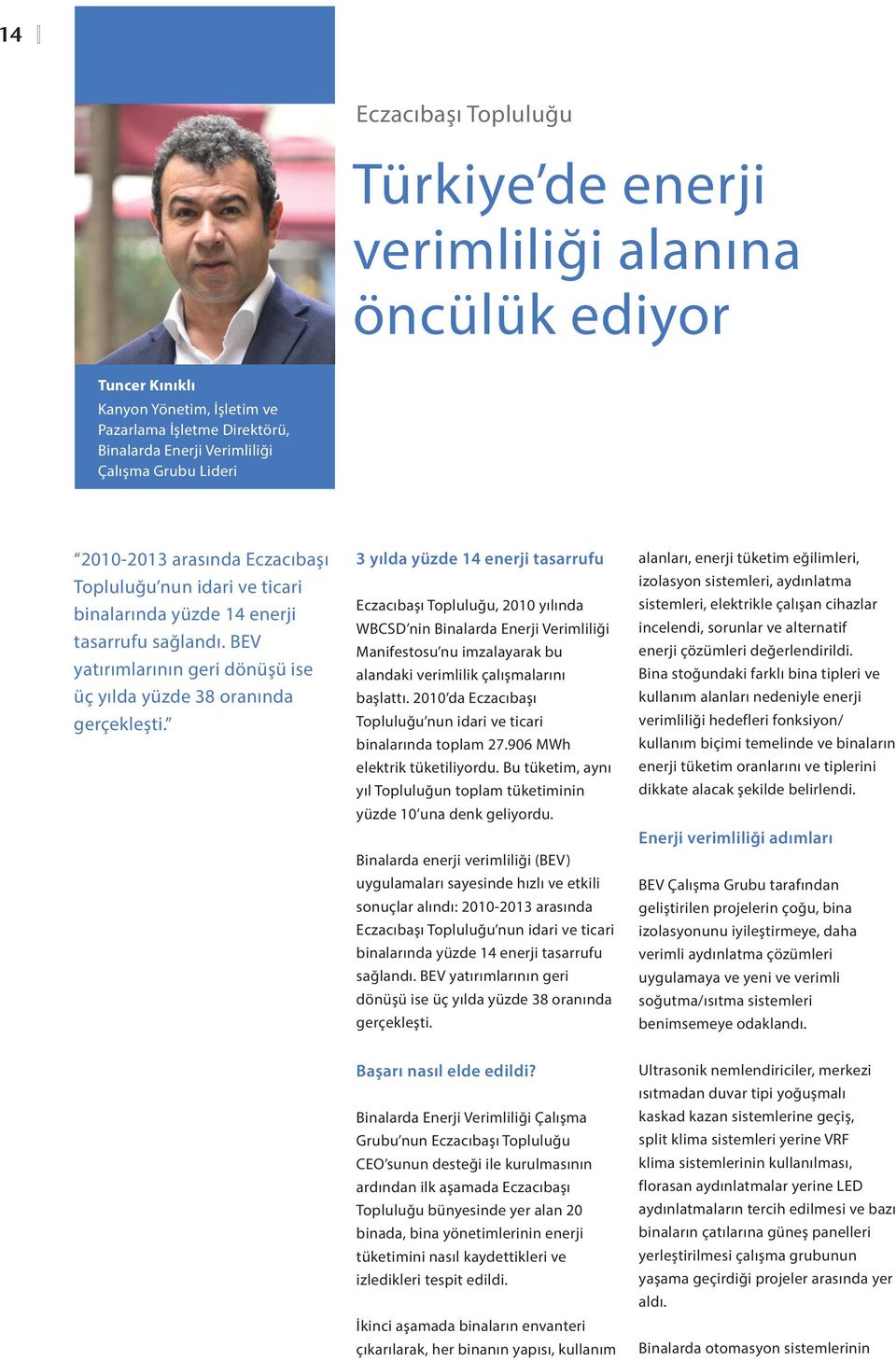 3 yılda yüzde 14 enerji tasarrufu Eczacıbaşı Topluluğu, 2010 yılında WBCSD nin Binalarda Enerji Verimliliği Manifestosu nu imzalayarak bu alandaki verimlilik çalışmalarını başlattı.