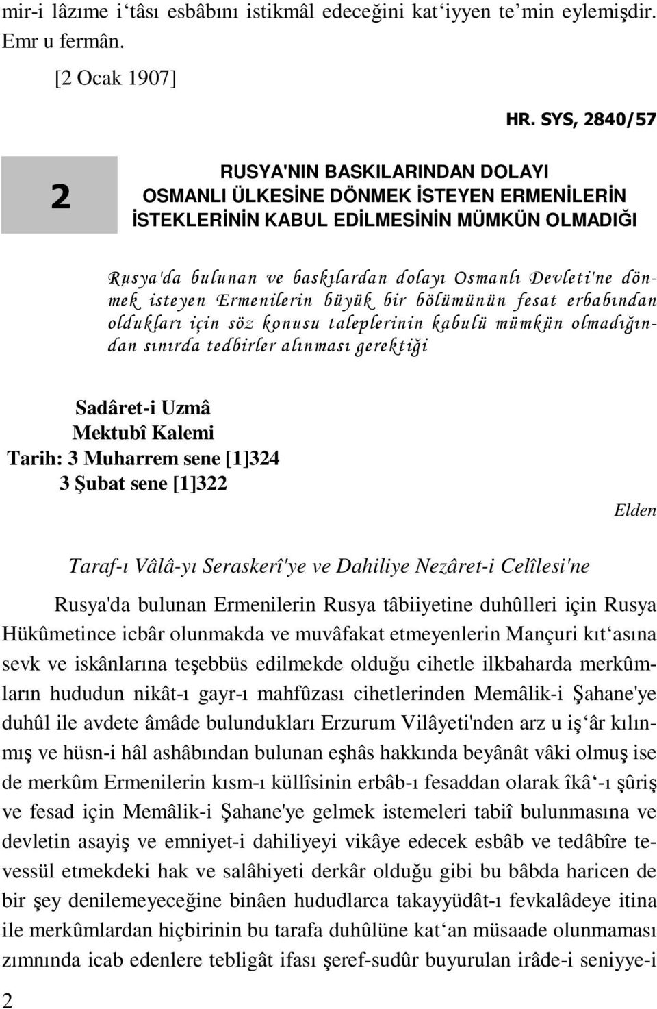 dönmek isteyen Ermenilerin büyük bir bölümünün fesat erbabından oldukları için söz konusu taleplerinin kabulü mümkün olmadığından sınırda tedbirler alınması gerektiği Sadâret-i Uzmâ Mektubî Kalemi