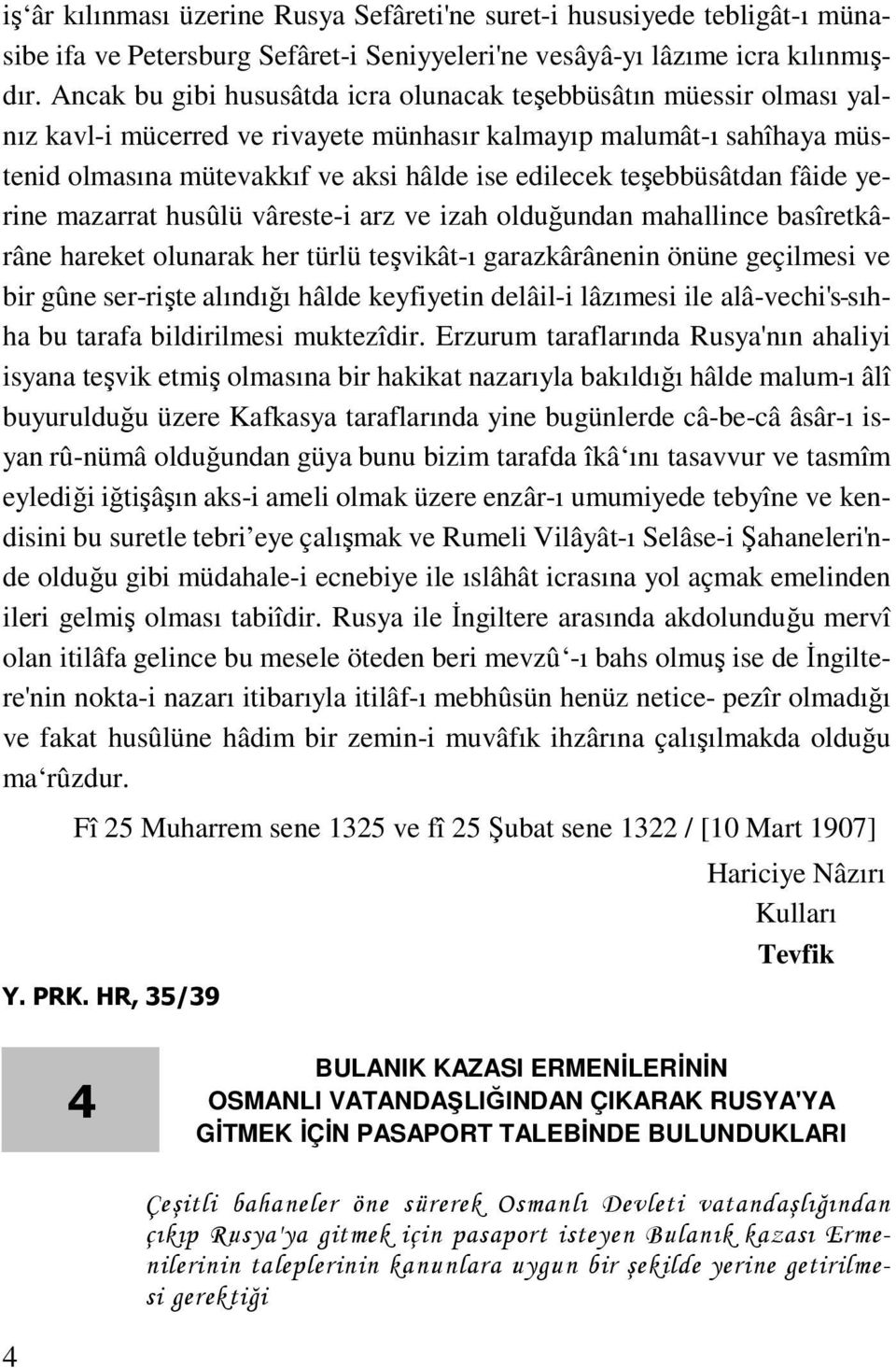 teşebbüsâtdan fâide yerine mazarrat husûlü vâreste-i arz ve izah olduğundan mahallince basîretkârâne hareket olunarak her türlü teşvikât-ı garazkârânenin önüne geçilmesi ve bir gûne ser-rişte