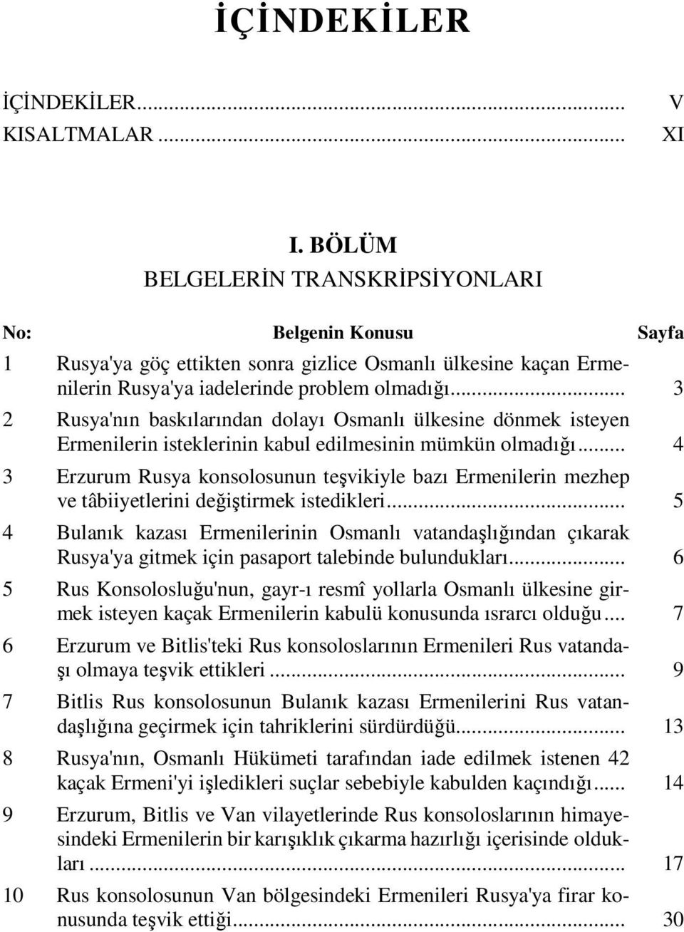 .. 3 2 Rusya'nın baskılarından dolayı Osmanlı ülkesine dönmek isteyen Ermenilerin isteklerinin kabul edilmesinin mümkün olmadığı.