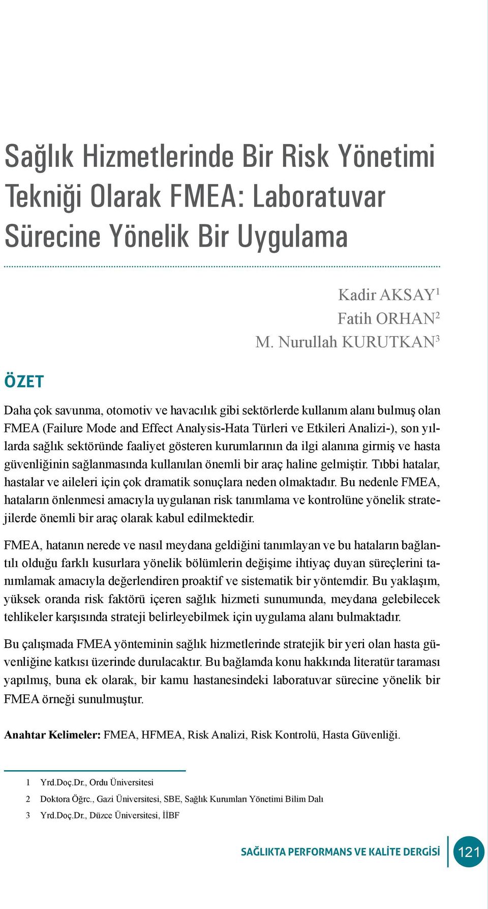 sektöründe faaliyet gösteren kurumlarının da ilgi alanına girmiş ve hasta güvenliğinin sağlanmasında kullanılan önemli bir araç haline gelmiştir.