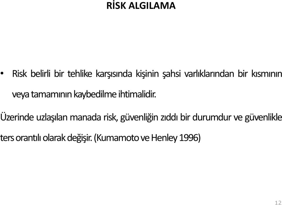 Üzerinde uzlaşılan manada risk, güvenliğin zıddı bir durumdur ve