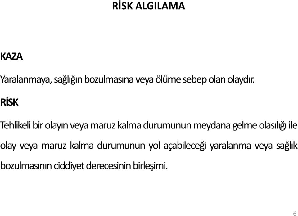 RİSK Tehlikeli bir olayın veya maruz kalma durumunun meydana gelme