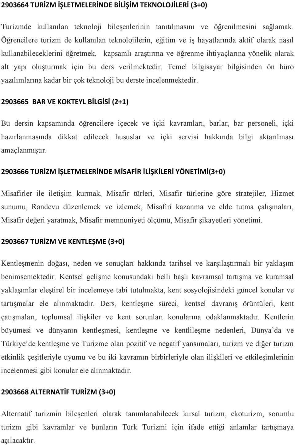 oluşturmak için bu ders verilmektedir. Temel bilgisayar bilgisinden ön büro yazılımlarına kadar bir çok teknoloji bu derste incelenmektedir.