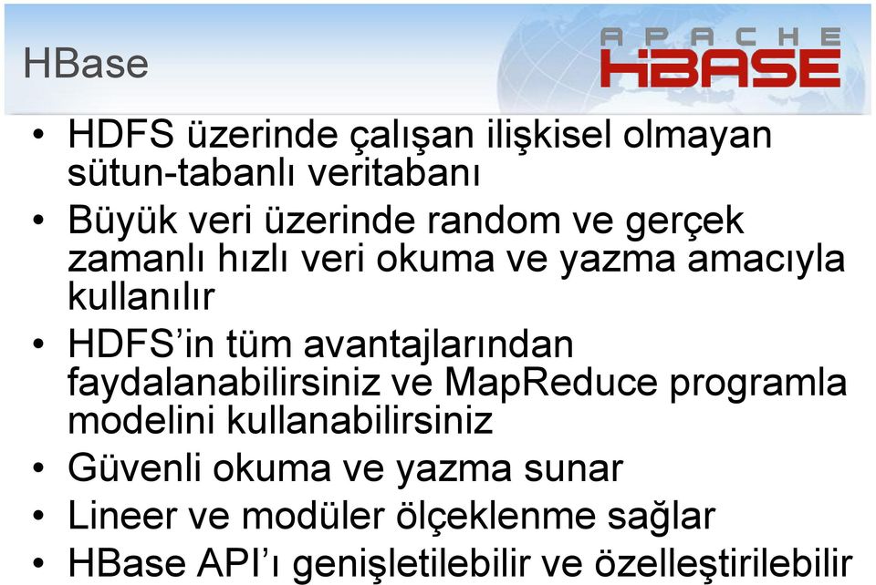 avantajlarından faydalanabilirsiniz ve MapReduce programla modelini kullanabilirsiniz Güvenli