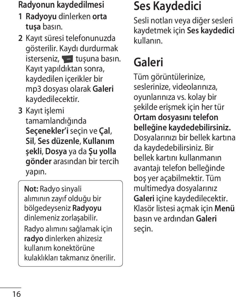 3 Kayıt işlemi tamamlandığında Seçenekler i seçin ve Çal, Sil, Ses düzenle, Kullanım şekli, Dosya ya da Şu yolla gönder arasından bir tercih yapın.