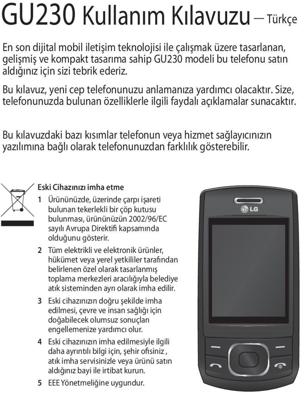 Bu kılavuzdaki bazı kısımlar telefonun veya hizmet sağlayıcınızın yazılımına bağlı olarak telefonunuzdan farklılık gösterebilir.