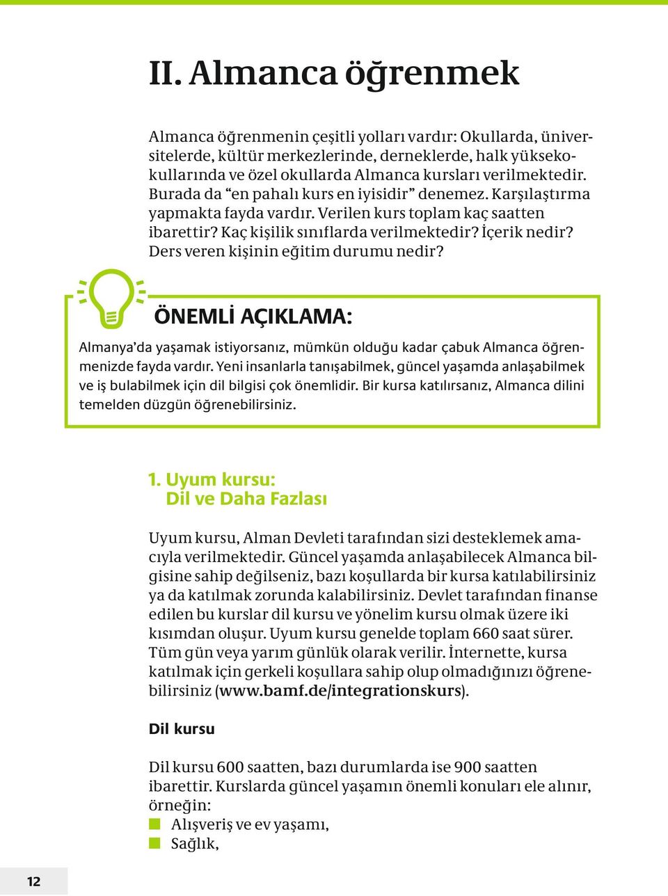 Ders veren kişinin eğitim durumu nedir? ÖNEMLİ AÇIKLAMA: Almanya da yaşamak istiyorsanız, mümkün olduğu kadar çabuk Almanca öğrenmenizde fayda vardır.