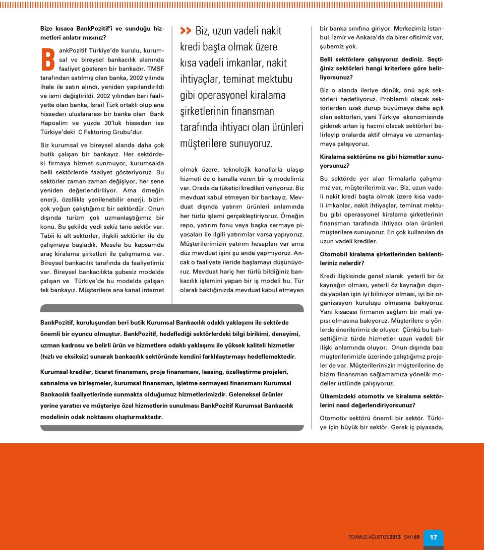 2002 yılından beri faaliyette olan banka, İsrail Türk ortaklı olup ana hissedarı uluslararası bir banka olan Bank Hapoalim ve yüzde 30 luk hissedarı ise Türkiye deki C Faktoring Grubu dur.