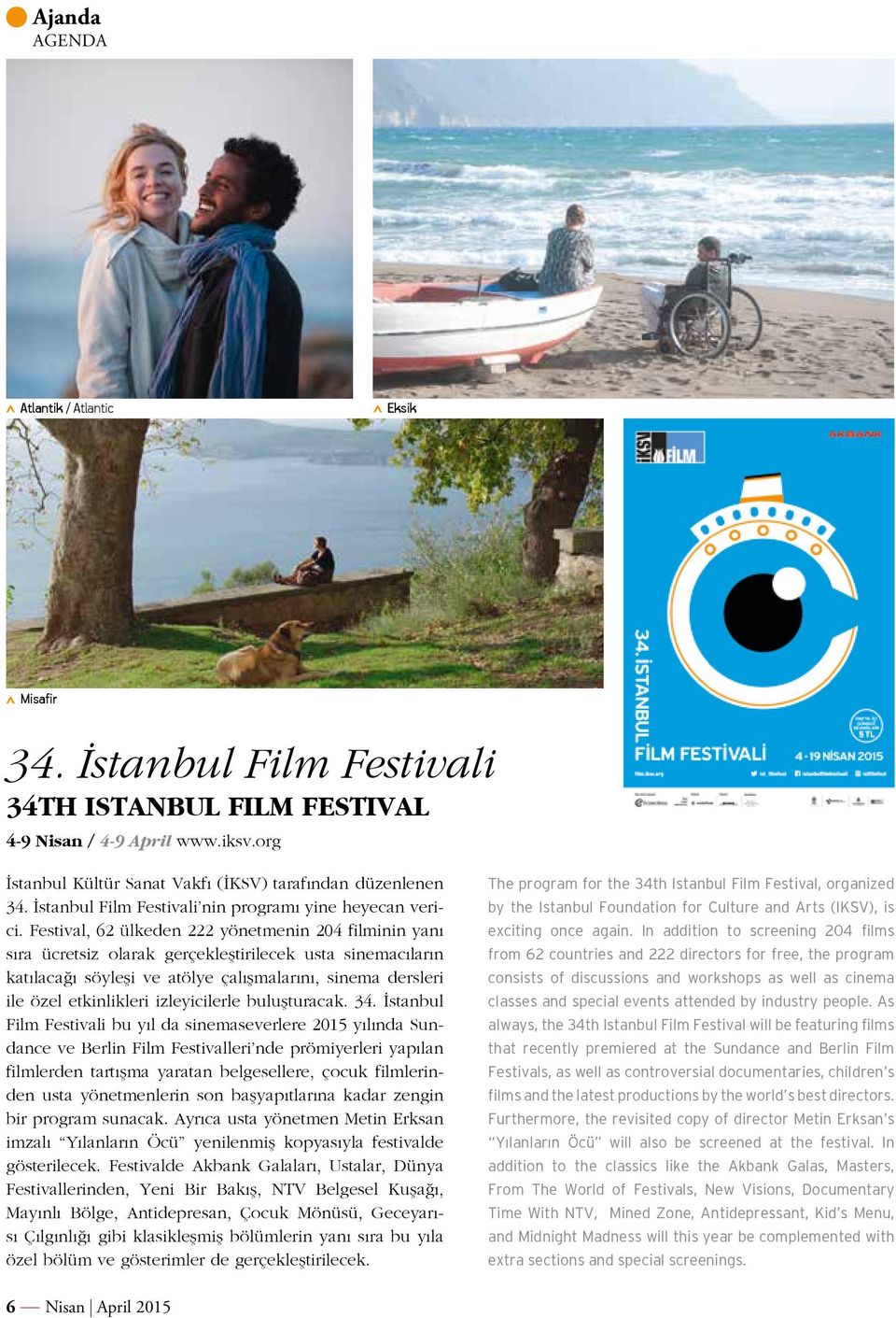 Festival, 62 ülkeden 222 yönetmenin 204 filminin yanı sıra ücretsiz olarak gerçekleştirilecek usta sinemacıların katılacağı söyleşi ve atölye çalışmalarını, sinema dersleri ile özel etkinlikleri