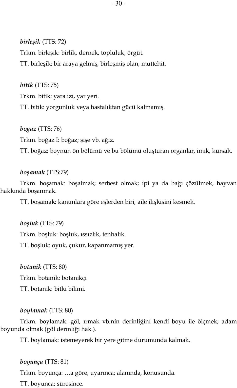 boşamak: boşalmak; serbest olmak; ipi ya da bağı çözülmek, hayvan hakkında boşanmak. TT. boşamak: kanunlara göre eşlerden biri, aile ilişkisini kesmek. boşluk (TTS: 79) Trkm.