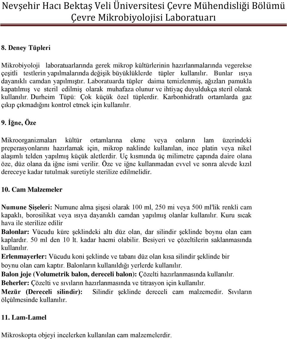 Durheim Tüpü: Çok küçük özel tüplerdir. Karbonhidratlı ortamlarda gaz çıkıp çıkmadığını kontrol etmek için kullanılır. 9.