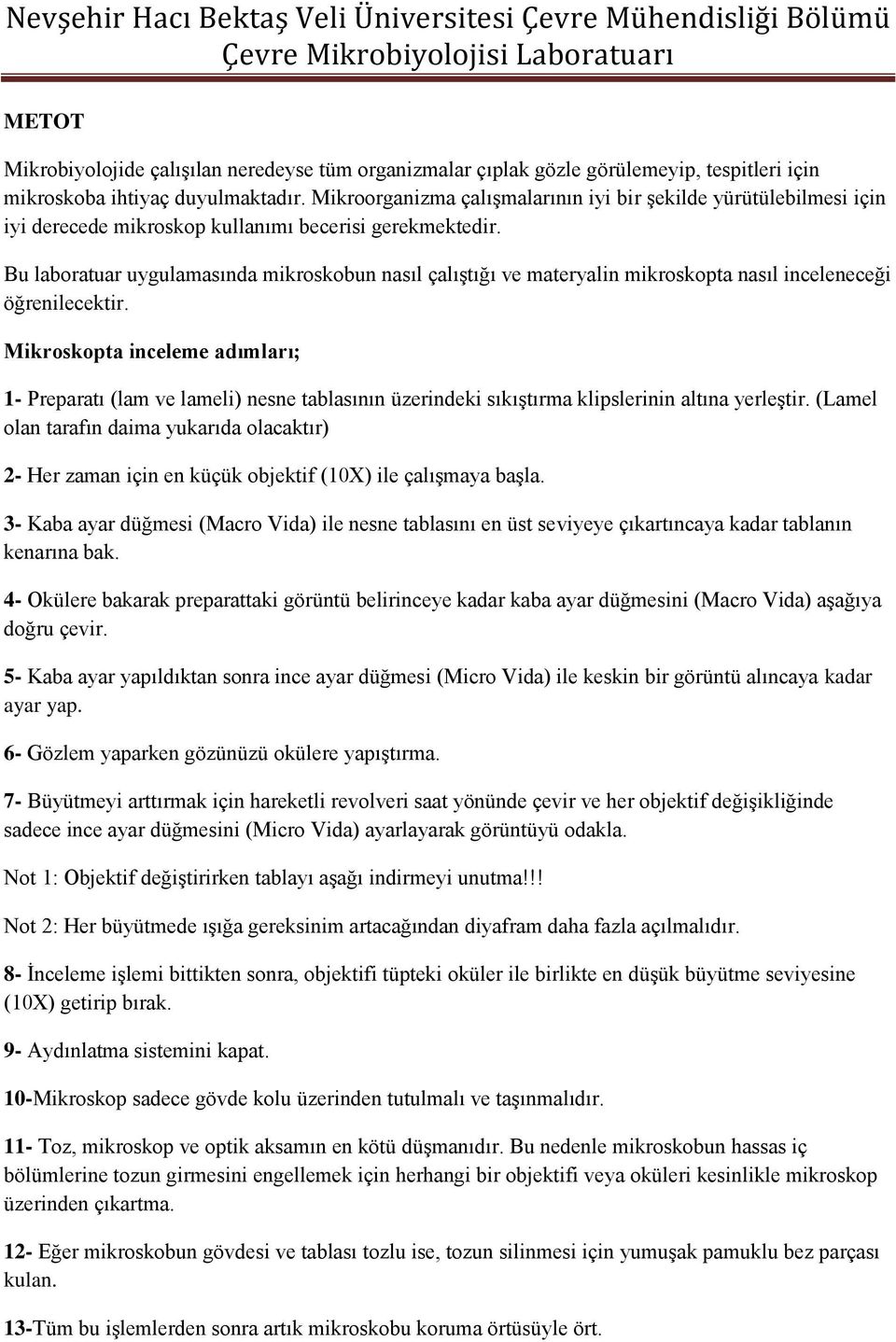 Bu laboratuar uygulamasında mikroskobun nasıl çalıştığı ve materyalin mikroskopta nasıl inceleneceği öğrenilecektir.