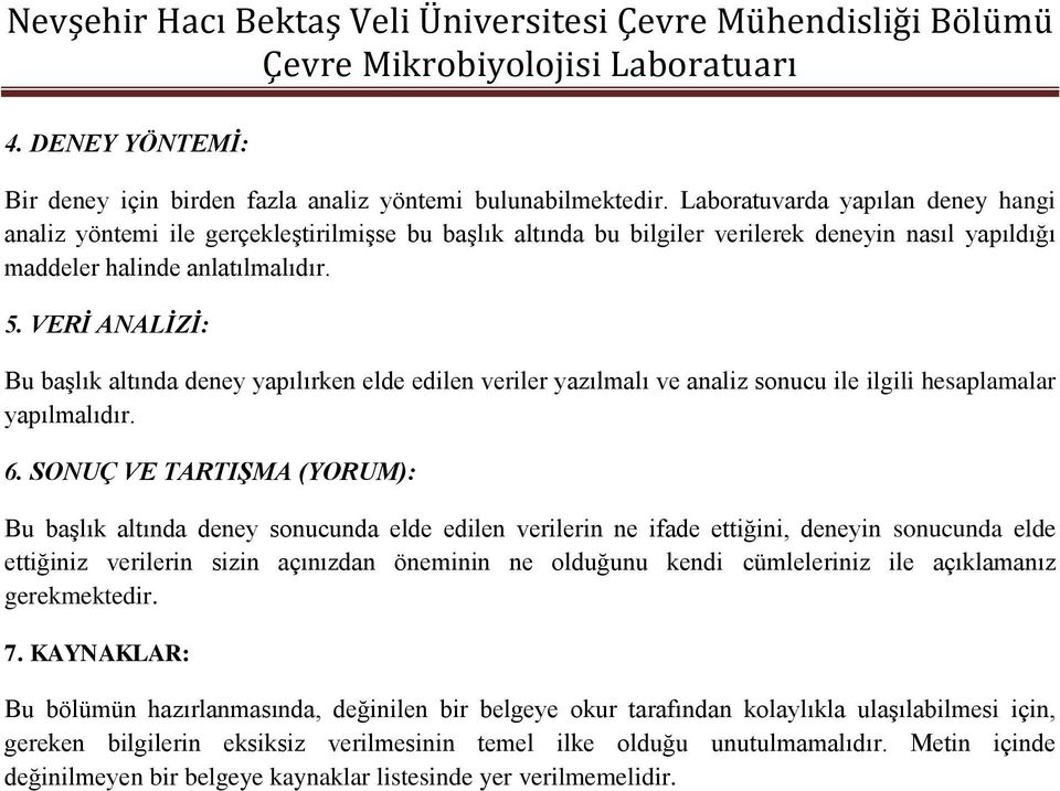 VERİ ANALİZİ: Bu başlık altında deney yapılırken elde edilen veriler yazılmalı ve analiz sonucu ile ilgili hesaplamalar yapılmalıdır. 6.