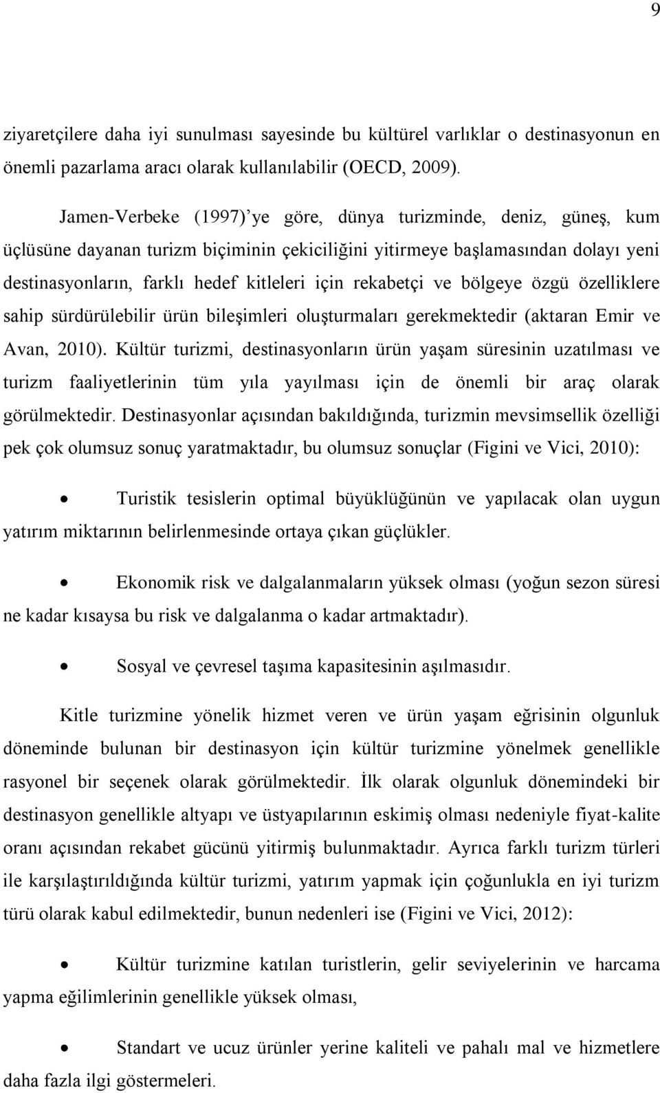 rekabetçi ve bölgeye özgü özelliklere sahip sürdürülebilir ürün bileşimleri oluşturmaları gerekmektedir (aktaran Emir ve Avan, 2010).