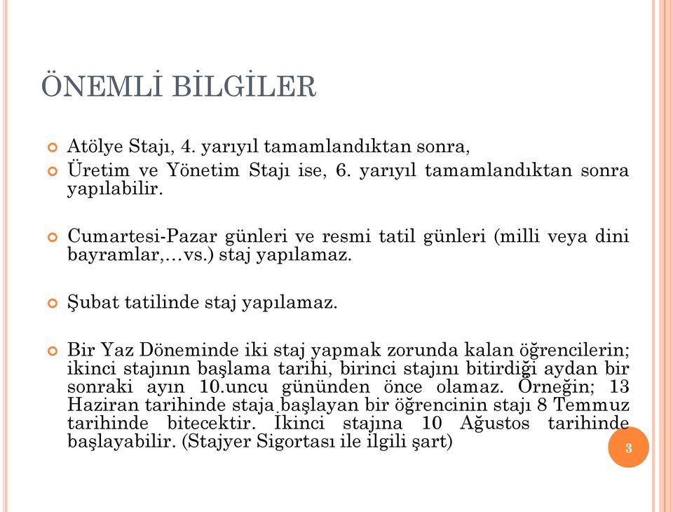 Bir Yaz Döneminde iki staj yapmak zorunda kalan öğrencilerin; ikinci stajının baģlama tarihi, birinci stajını bitirdiği aydan bir sonraki ayın 10.