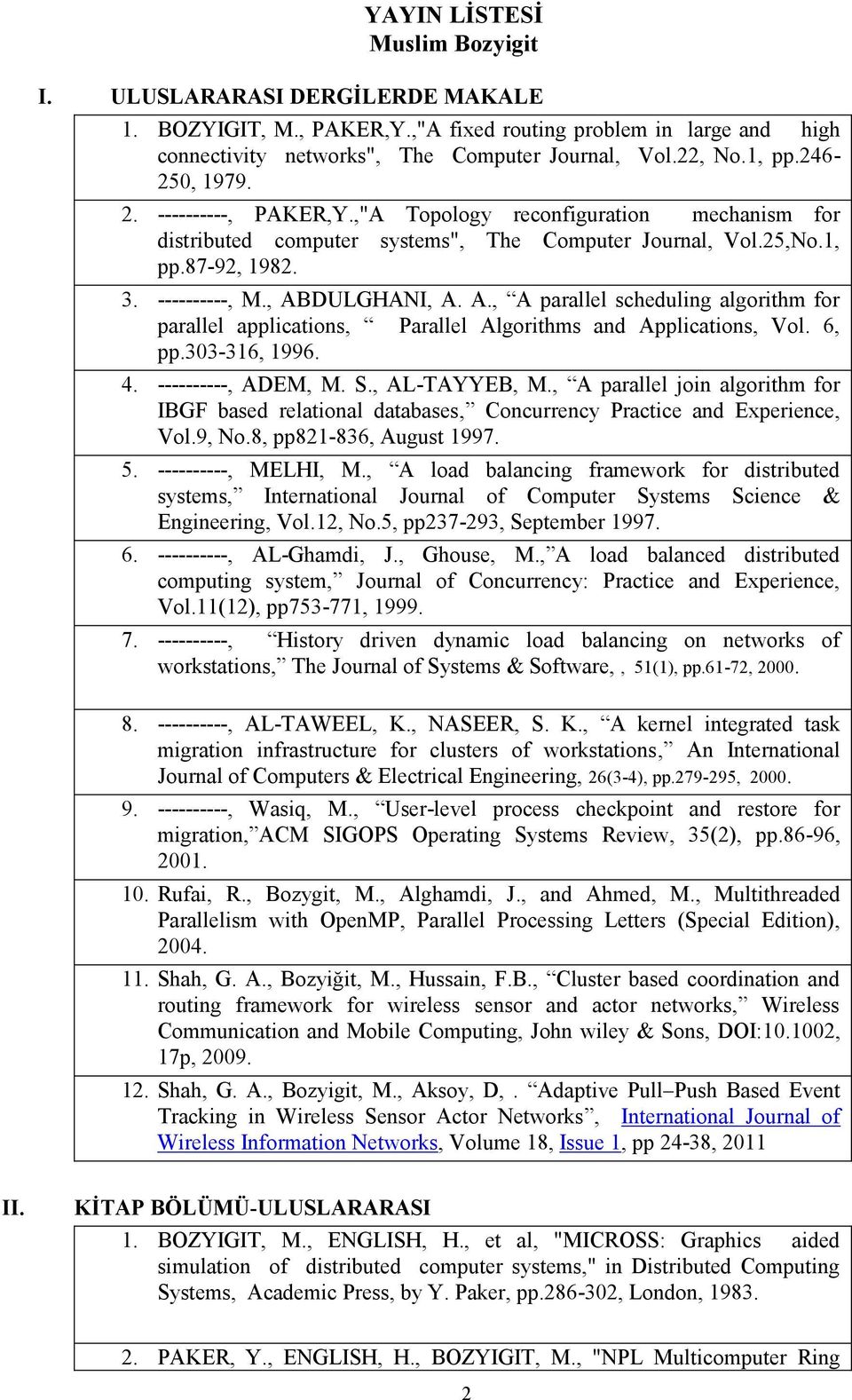 DULGHANI, A. A., A parallel scheduling algorithm for parallel applications, Parallel Algorithms and Applications, Vol. 6, pp.303-316, 1996. 4. ----------, ADEM, M. S., AL-TAYYEB, M.