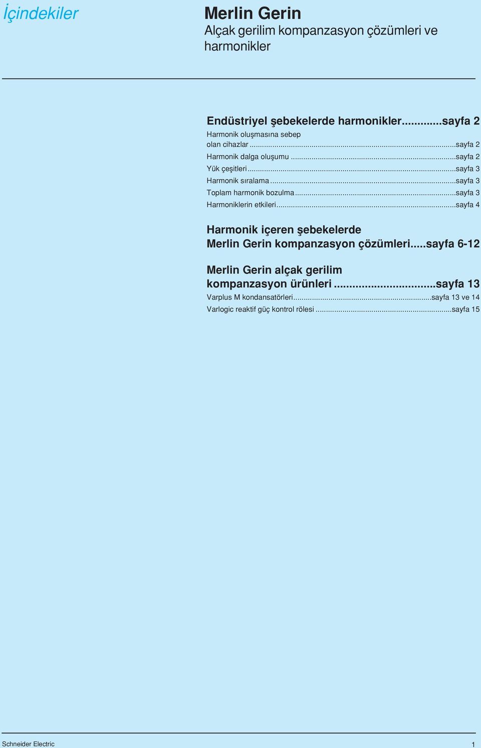 ..sayfa 3 Harmoniklerin etkileri...sayfa 4 Harmonik içeren flebekelerde Merlin Gerin kompanzasyon çözümleri.