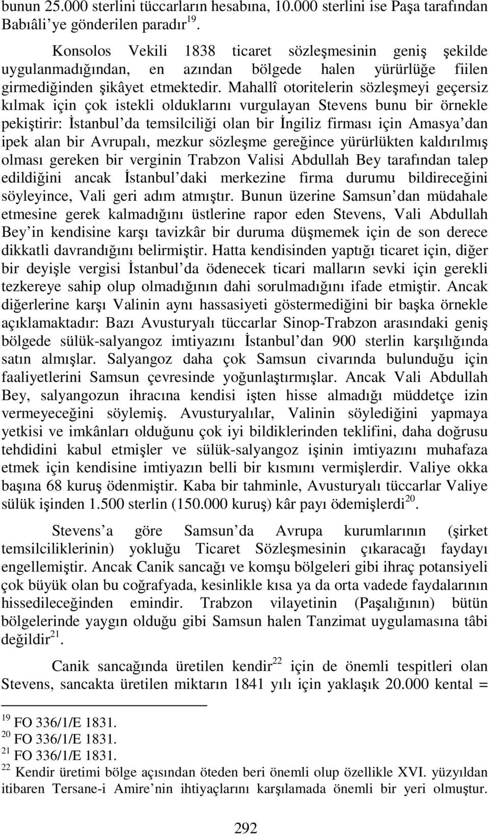 Mahallî otoritelerin sözleşmeyi geçersiz kılmak için çok istekli olduklarını vurgulayan Stevens bunu bir örnekle pekiştirir: İstanbul da temsilciliği olan bir İngiliz firması için Amasya dan ipek