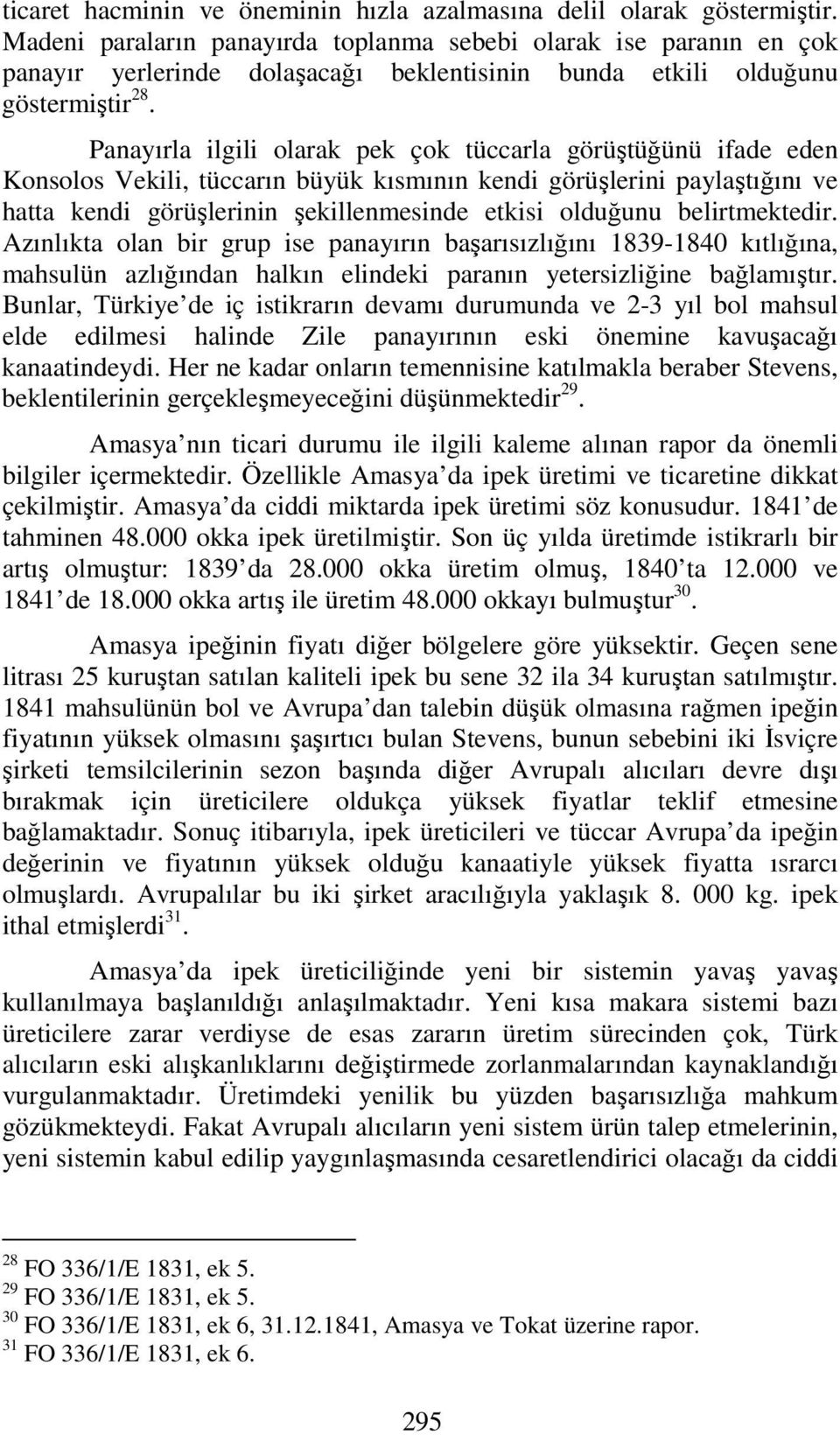 Panayırla ilgili olarak pek çok tüccarla görüştüğünü ifade eden Konsolos Vekili, tüccarın büyük kısmının kendi görüşlerini paylaştığını ve hatta kendi görüşlerinin şekillenmesinde etkisi olduğunu