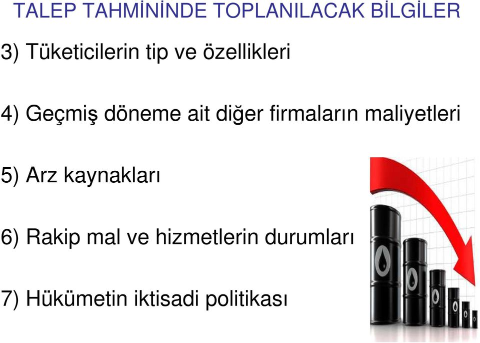 diğer firmaların maliyetleri 5) Arz kaynakları 6)